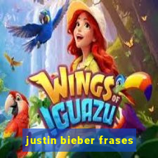 justin bieber frases